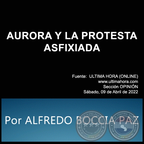 AURORA Y LA PROTESTA ASFIXIADA - Por ALFREDO BOCCIA PAZ - Sbado, 09 de Abril de 2022